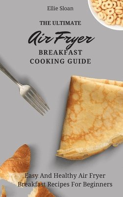 bokomslag Ultimate Air Fryer Breakfast Cooking Guide