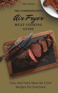 bokomslag The Comprehensive Air Fryer Meat Cooking Guide