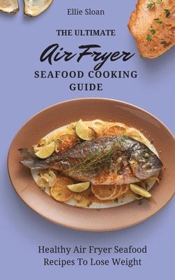 bokomslag The Ultimate Air Fryer Seafood Cooking Guide