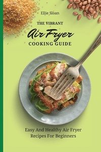 bokomslag Vibrant Air Fryer Cooking Guide