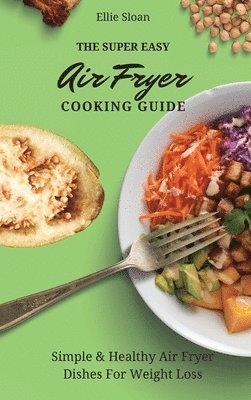 bokomslag The Super Easy Air Fryer Cooking Guide