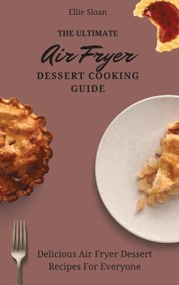 bokomslag The Ultimate Air Fryer Dessert Cooking Guide