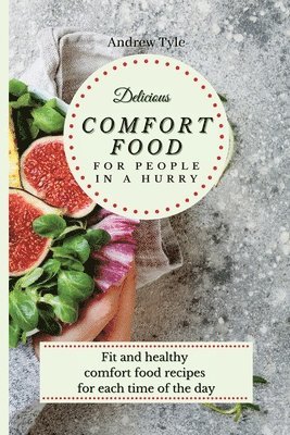 Andrew Tyle - Delicious Comfort Food for People In a Hurry, Häftad
