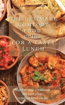 Lawrence Mead - Ultimate Comfort Food Guide For A Tasty Lunch, Inbunden