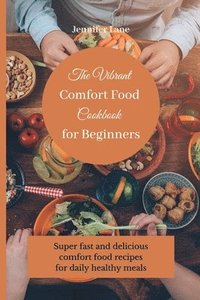 bokomslag The Vibrant Comfort Food Cookbook for Beginners