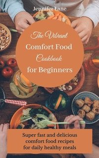 bokomslag The Vibrant Comfort Food Cookbook for Beginners