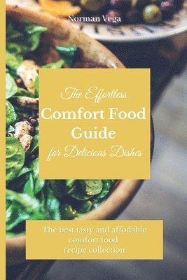 bokomslag Effortless Comfort Food Guide for Delicious Dishes