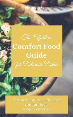 bokomslag Effortless Comfort Food Guide for Delicious Dishes