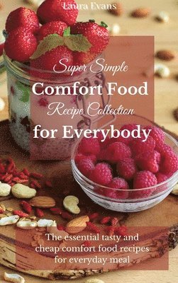 Laura Evans - Super Simple Comfort Food Recipe Collection for Everybody, Inbunden