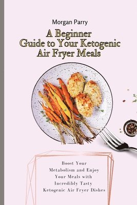 A Beginner Guide to Your Ketogenic Air Fryer Meals 1