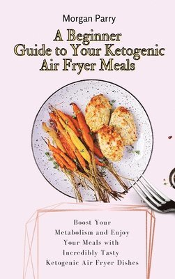 bokomslag A Beginner Guide to Your Ketogenic Air Fryer Meals