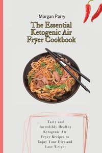 bokomslag The Essential Ketogenic Air Fryer Cookbook