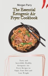 bokomslag The Essential Ketogenic Air Fryer Cookbook