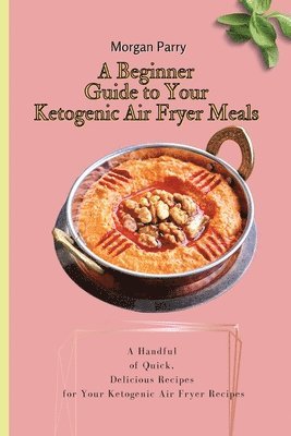 bokomslag A Beginner Guide to Your Ketogenic Air Fryer Meals