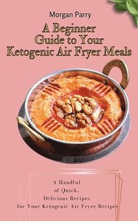 bokomslag A Beginner Guide to Your Ketogenic Air Fryer Meals