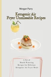 bokomslag Ketogenic Air Fryer Unmissable Recipes