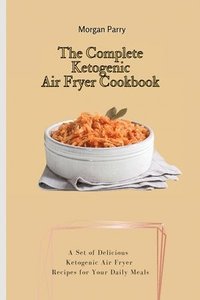 bokomslag The Complete Ketogenic Air Fryer Cookbook