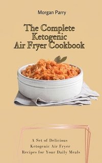 bokomslag The Complete Ketogenic Air Fryer Cookbook