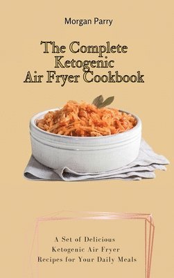 bokomslag Complete Ketogenic Air Fryer Cookbook