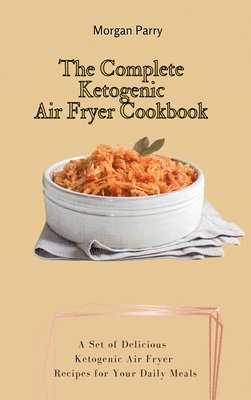 The Complete Ketogenic Air Fryer Cookbook 1