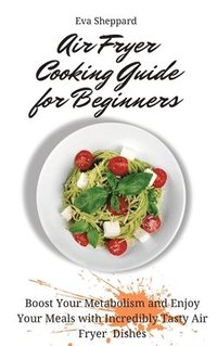 bokomslag Air Fryer Cooking Guide for Beginners