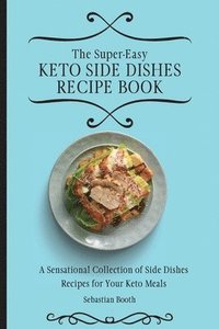 bokomslag The Super-Easy Keto Side Dishes Recipe Book