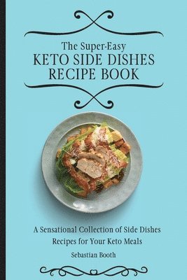 Super-Easy Keto Side Dishes Recipe Book