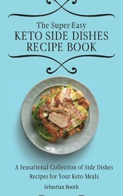 Super-Easy Keto Side Dishes Recipe Book
