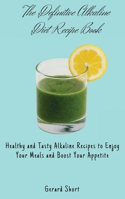 The Definitive Alkaline Diet Recipe Book 1