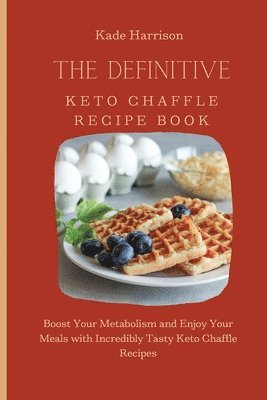 bokomslag The Definitive Keto Chaffle Recipe Book