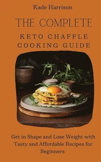 bokomslag The Complete Keto Chaffle Cooking Guide