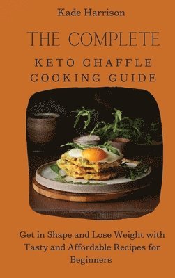 bokomslag The Complete Keto Chaffle Cooking Guide