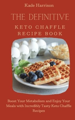 The Definitive Keto Chaffle Recipe Book 1