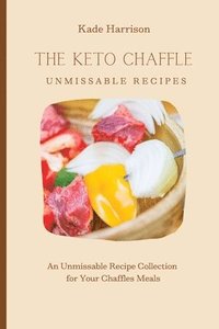 bokomslag The Keto Chaffles Unmissable Recipes