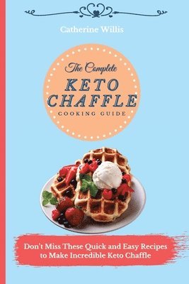 bokomslag The Complete Keto Chaffle Cooking Guide