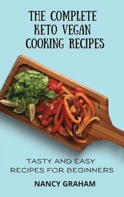 Nancy Graham - Complete Keto Vegan Cooking Recipes, Inbunden