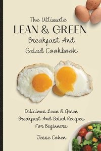 bokomslag The Ultimate Lean & Green Breakfast And Salad Cookbook