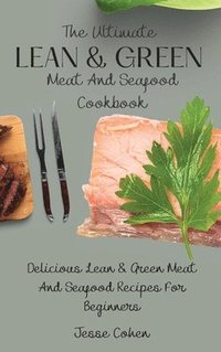 bokomslag The Ultimate Lean & Green Meat And Seafood Cookbook
