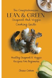 bokomslag The Comprehensive Lean & Green Seafood And Veggie Cooking Guide