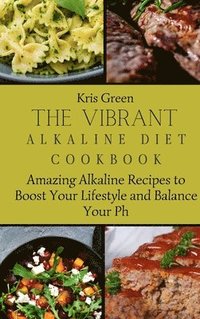 bokomslag The Vibrant Alkaline Diet Cookbook