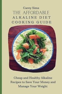 bokomslag The Affordable Alkaline Diet Cooking Guide