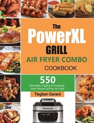 Tieghan Gerard - PowerXL Grill Air Fryer Combo Cookbook, Inbunden