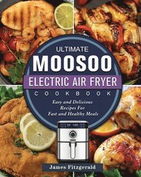 bokomslag The Ultimate MOOSOO Electric Airfryer Cookbook