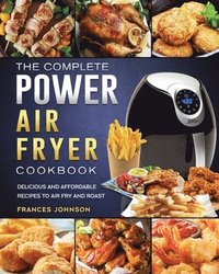 bokomslag The Complete Power Air Fryer Cookbook