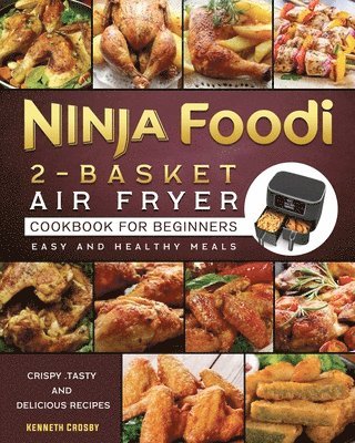 Ninja Foodi 2-Basket Air Fryer Cookbook for Beginners 1