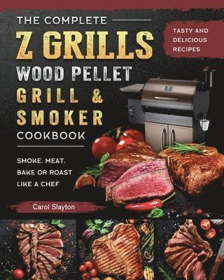 bokomslag Complete Z Grills Wood Pellet Grill and Smoker Cookbook
