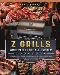 bokomslag The Ultimate Z Grills Wood Pellet Grill and Smoker Cookbook