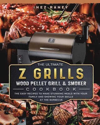 The Ultimate Z Grills Wood Pellet Grill and Smoker Cookbook 1