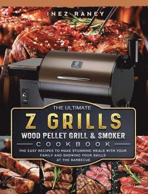 bokomslag The Ultimate Z Grills Wood Pellet Grill and Smoker Cookbook