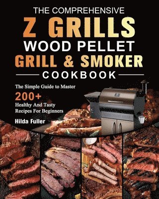 bokomslag The Comprehensive Z Grills Wood Pellet Grill and Smoker Cookbook